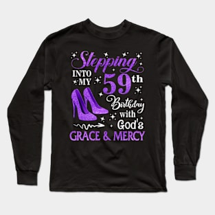 Stepping Into My 59th Birthday With God's Grace & Mercy Bday Long Sleeve T-Shirt